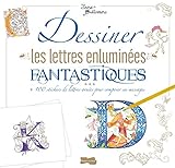 Dessiner les lettres enluminées fantastiques : + 100 stickers de lettres ornées pour composer ses by