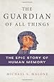 The Guardian of All Things: The Epic Story of Human Memory