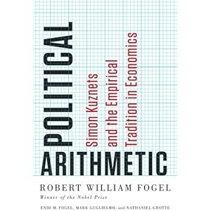 Political Arithmetic: Simon Kuznets and the Empirical Tradition in Economics (National Bureau of Economic Research Series on Long-Term Factors in Econ