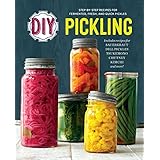 DIY Pickling: Step-By-Step Recipes for Fermented, Fresh, and Quick Pickles