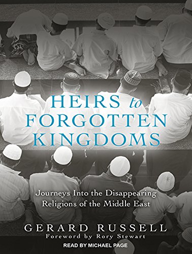 Download Heirs to Forgotten Kingdoms: Journeys into the Disappearing Religions of the Middle East Download Heirs to Forgotten Kingdoms: Journeys into the Disappearing Religions of the Middle East