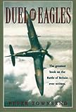 Duel of Eagles: The Greatest Book on the Batte of Britain Ever Written by 