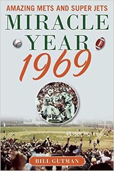 Miracle Year 1969: Amazing Mets and Super Jets, by Bill Gutman