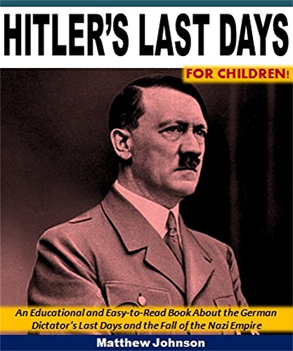 [FREE] Hitler's Last Days for Children!: An Educational and Easy-to-Read Book About the German Dictator's L<br />EPUB