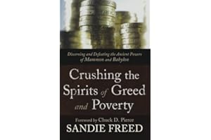 Crushing The Spirits Of Greed And Poverty: Discerning and Defeating the Ancient Powers of Mammon and Babylon