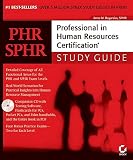 PHR/SPHR: Professional in Human Resources Certification Study Guide PHR/SPHR: Professional in Human Resources Certification Study Guide