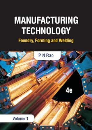 Manufacturing Technology Foundry Forming And Welding 4e Volume 1 -