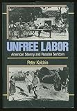 Unfree Labor: American Slavery and Russian Serfdom (Belknap Press)