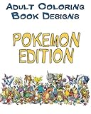 Adult Coloring Book Designs: Stress Relief Coloring Book: POKEMON Designs for Coloring Stress Relieving - Inspire Creativity and Relaxation of Kids And Adults (Volume 1)