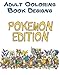 Adult Coloring Book Designs: Stress Relief Coloring Book: POKEMON Designs for Coloring Stress Relieving - Inspire Creativity and Relaxation of Kids And Adults (Volume 1)