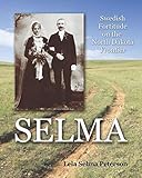 Selma: Swedish Fortitude on the North Dakota Frontier by Lela Selma Peterson