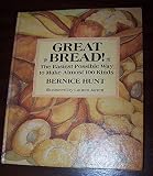 Great Bread! The Easiest Possible Way to Make Almost 100 Kinds by