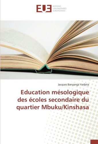 Education Mesologique Des Ecoles Secondaire Du Quartier Mbuku Kinshasa Omn Univ Europ French Edition Banyanga Yaribita Jacques Amazon Com Books