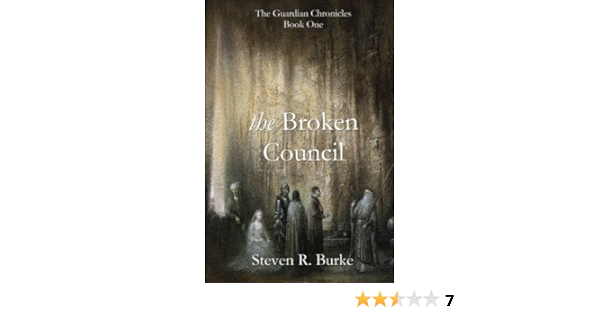 The Broken Council The Guardian Chronicles 1 Volume 1 Burke Steven R 9780988786530 Amazon Com Books