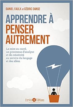 Apprendre à penser autrement : La mise au carré, un processus au service du langage et des idées, by Daniel Faulx CÃ©dric Danse