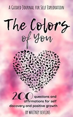 The Colors of You: 200 Questions and Affirmations for Self Discovery and Positive Growth