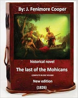 The Last Of The Mohicans 1826 Historical Novel New Edition Cooper J Fenimore 9781533377876 Amazon Com Books