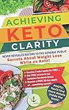 Achieving Keto Clarity: Never Revealed Before to The General Public - Secrets About Weight Loss Whil by 