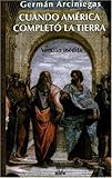 Cuando America completo la tierra: Version inedita (Villegas Historia series) by 