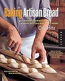Baking Artisan Bread: 10 Expert Formulas for Baking Better Bread at Home Baking Artisan Bread: 10 Expert Formulas for Baking Better Bread at Home