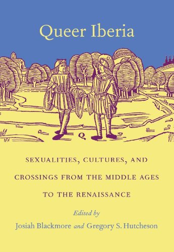 Queer Iberia: Sexualities, Cultures, and Crossings from the Middle Ages to the Renaissance (Series Q)