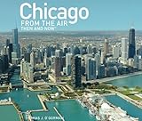 Chicago from the Air: Then and Now (Then & Now (Thunder Bay Press)) by 