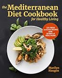 The Mediterranean Diet Cookbook for Healthy Living: 115 Fresh and Easy Recipes with 28 Days of Meal