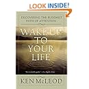 Wake Up To Your Life: Discovering the Buddhist Path of Attention