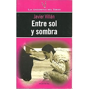 Entre sol y sombra (Las Anécdotas del toreo) (Spanish Edition)