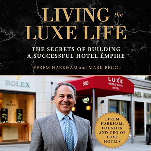 Best! Living the Luxe Life: The Secrets of Building a Successful Hotel Empire [P.D.F]