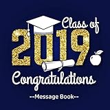 Class Of 2019 Congratulations Message Book: Graduation Guest Book With Gift Log Memory Year Book Keepsake Scrapbook For Family Friends To Write In ... Sign in For Party (Graduation Collections) by Divine Stationaries