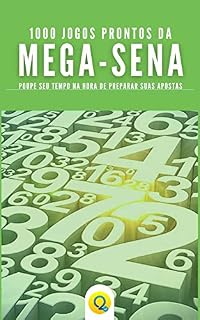 Livro 1.000 JOGOS PRONTOS DA MEGA-SENA: Poupe Seu Tempo na Hora de Preparar Suas Apostas (Livros de Loterias)