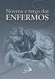 Novena e terço dos enfermos: Com outras orações e meditações (Novenas e orações)