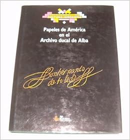 Papeles De América En El Archivo Ducal De Alba Spanish - 