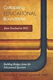 Collapsing Educational Boundaries from Preschool to PhD: Building Bridges Across the Educational Spectrum