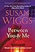 Between You and Me: A Novel by Susan Wiggs