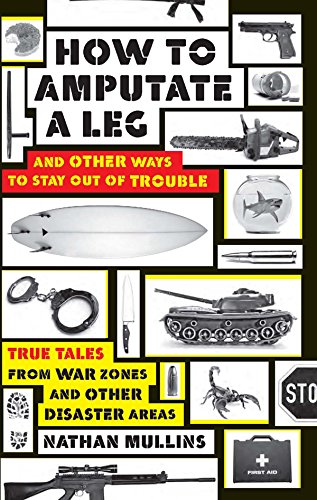 How to Amputate a Leg and Other Ways to Stay Out of Trouble by Nathan Mullins