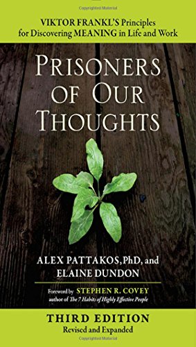 Prisoners of Our Thoughts: Viktor Frankl's Principles for Discovering Meaning in Life and Work