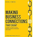 Making Business Connections That Count: The Gimmick-free Guide to Authentic Online Relationships with Influencers and Followers (Six Simple Steps to Success Book 4)