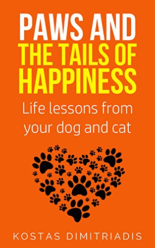 Paws and the tails of happiness : Life lessons from your dog and cat