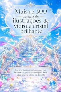 Livro Mais de 300 designs de ilustrações de vidro e cristal brilhante: Imagens decorativas luminosas com bolinhas de gude, caleidoscópios, flores, água, cafés, jardins e luz de sonho (creative 300 series)