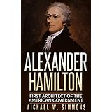 Alexander Hamilton: First Architect Of The American Government