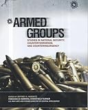 Armed Groups: Studies in National Security, Counterterrorism, and Counterinsurgency, , 1884733522