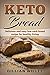 KETO BREAD: Delicious and easy low-carb bread recipe for healthy living by Gillian Willet