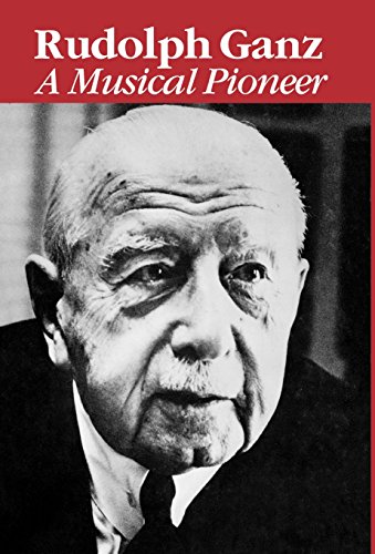 Rudolph Ganz - A Musical Pioneer by Jeanne Colette Collester