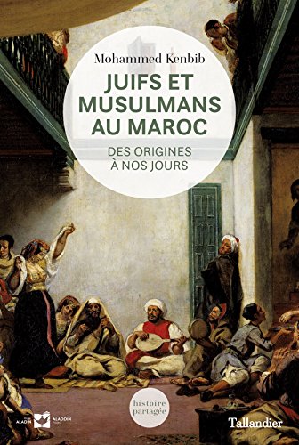 Juifs et musulmans au Maroc: Des origines à nos jours (Histoire partagée) (French Edition) by Mohammed KENBIB