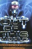 Out of This World: Science Fiction Stories