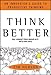 Think Better: An Innovator's Guide to Productive Thinking