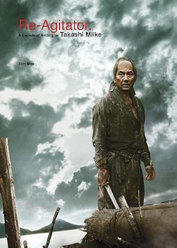 Download Re-Agitator: A Decade of Writing on Takashi Miike PDF