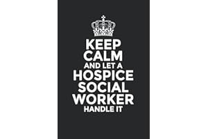 Keep Calm and Let a Hospice Social Worker Handle It: Funny Hospice Social Worker Notebook Journal (6 x 9) Blank Lined Notepad for Social Workers (120 Pages) Hospice Social Work Gifts for Men and Women